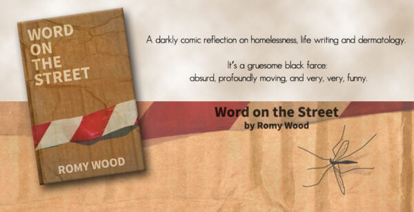 Word on the Street - Latest literary novel by Welsh author Romy Wood. A darkly comic reflection on homelessness, life writing and dermatology.